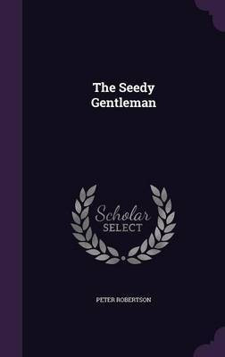 The Seedy Gentleman(English, Hardcover, Robertson Peter)