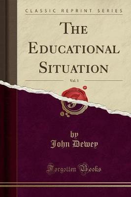 The Educational Situation, Vol. 3 (Classic Reprint)(English, Paperback, Dewey John)