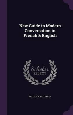 New Guide to Modern Conversation in French & English(English, Hardcover, Bellenger William A)