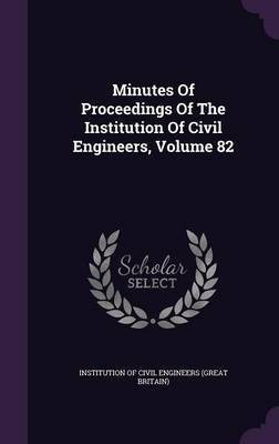 Minutes Of Proceedings Of The Institution Of Civil Engineers, Volume 82(English, Hardcover, unknown)