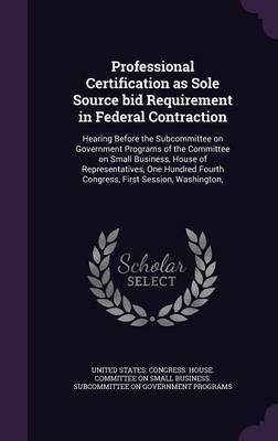 Professional Certification as Sole Source bid Requirement in Federal Contraction(English, Hardcover, unknown)