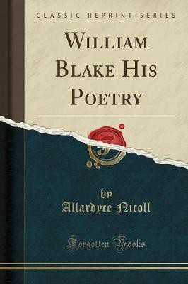 William Blake His Poetry (Classic Reprint)(English, Paperback, Nicoll Allardyce)