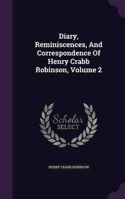 Diary, Reminiscences, And Correspondence Of Henry Crabb Robinson, Volume 2(English, Hardcover, Robinson Henry Crabb)