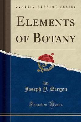 Elements of Botany (Classic Reprint)(English, Paperback, Bergen Joseph Y)