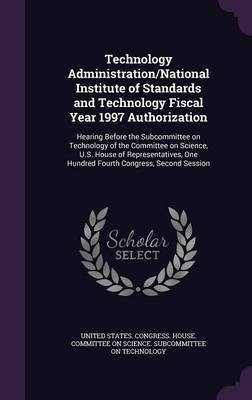 Technology Administration/National Institute of Standards and Technology Fiscal Year 1997 Authorization(English, Hardcover, unknown)