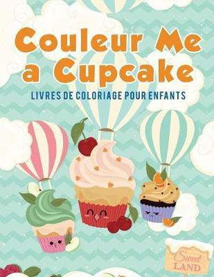 Couleur Me a Cupcake(French, Paperback, Kids Coloring Pages for)