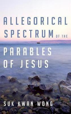 Allegorical Spectrum of the Parables of Jesus(English, Hardcover, Wong Suk Kwan)