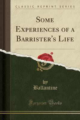 Some Experiences of a Barrister's Life (Classic Reprint)(English, Paperback, Ballantine Ballantine)