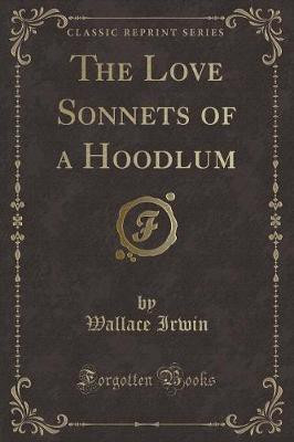 The Love Sonnets of a Hoodlum (Classic Reprint)(English, Paperback, Irwin Wallace)