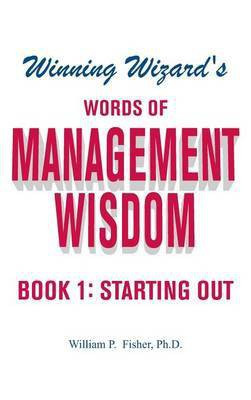 Winning Wizard's Words of Management Wisdom - Book 1(English, Hardcover, Fisher William P PH D)