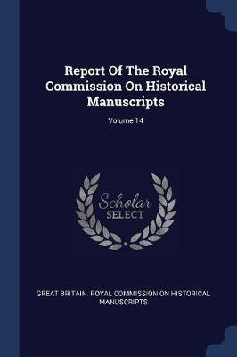 Report Of The Royal Commission On Historical Manuscripts; Volume 14(English, Paperback, unknown)