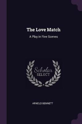 The Love Match(English, Paperback, Bennett Arnold)