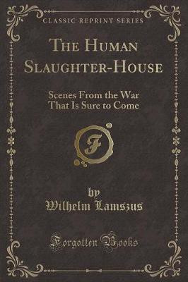 The Human Slaughter-House(English, Paperback, Lamszus Wilhelm)