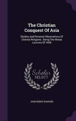 The Christian Conquest Of Asia(English, Hardcover, Barrows John Henry)