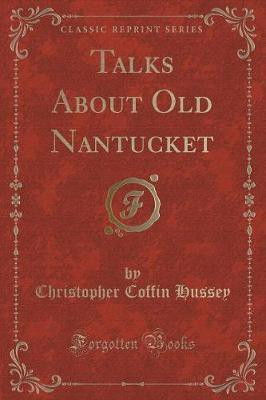 Talks about Old Nantucket (Classic Reprint)(English, Paperback, Hussey Christopher Coffin)
