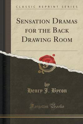 Sensation Dramas for the Back Drawing Room (Classic Reprint)(English, Paperback, Byron Henry J.)