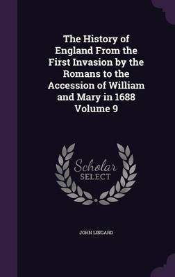 The History of England From the First Invasion by the Romans to the Accession of William and Mary in 1688 Volume 9(English, Hardcover, Lingard John)