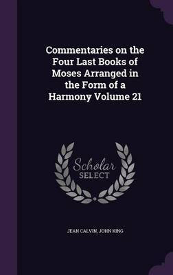 Commentaries on the Four Last Books of Moses Arranged in the Form of a Harmony Volume 21(English, Hardcover, Calvin Jean)