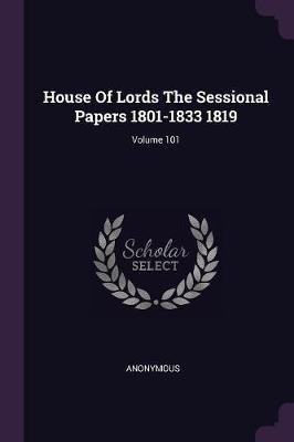 House Of Lords The Sessional Papers 1801-1833 1819; Volume 101(English, Paperback, Anonymous)
