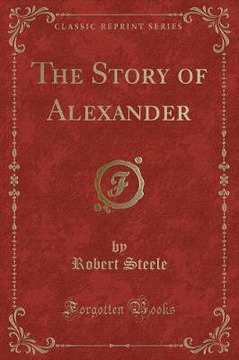 The Story of Alexander (Classic Reprint)(English, Paperback, Steele Robert)