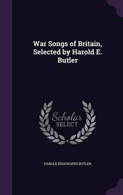 War Songs of Britain, Selected by Harold E. Butler(English, Hardcover, Butler Harold Edgeworth)