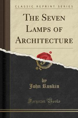 The Seven Lamps of Architecture (Classic Reprint)(English, Paperback, Ruskin John)