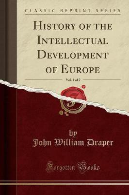 History of the Intellectual Development of Europe, Vol. 1 of 2 (Classic Reprint)(English, Paperback, Draper John William)