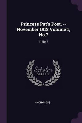 Princess Pat's Post. --November 1918 Volume 1, No.7(English, Paperback, Anonymous)