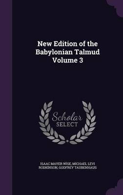New Edition of the Babylonian Talmud Volume 3(English, Hardcover, Wise Isaac Mayer)