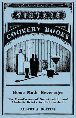 Home Made Beverages - The Manufacture of Non-Alcoholic and Alcoholic Drinks in the Household(English, Paperback, Hopkins Albert a)
