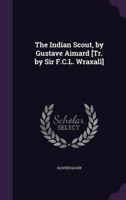 The Indian Scout, by Gustave Aimard [Tr. by Sir F.C.L. Wraxall](English, Hardcover, Gloux Olivier)