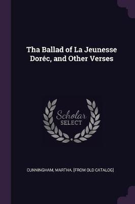 Tha Ballad of La Jeunesse Dorec, and Other Verses(English, Paperback, Cunningham Martha [From Old Catalog])