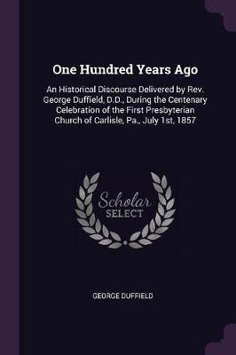 One Hundred Years Ago(English, Paperback, Duffield George)
