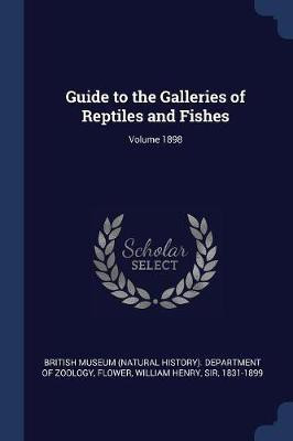 Guide to the Galleries of Reptiles and Fishes; Volume 1898(English, Paperback, unknown)