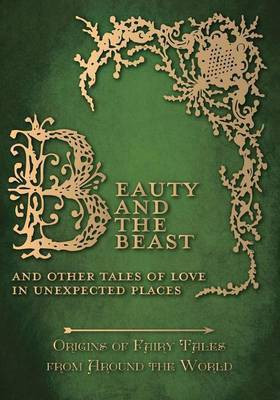 Beauty and the Beast - And Other Tales of Love in Unexpected Places (Origins of Fairy Tales from Around the World)(English, Paperback, Carruthers Amelia)