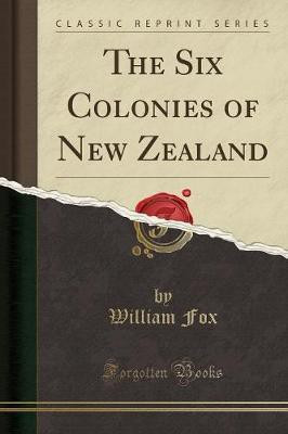 The Six Colonies of New Zealand (Classic Reprint)(English, Paperback, Fox William)