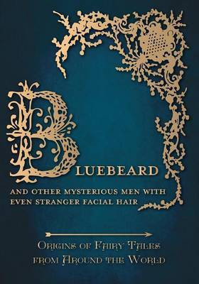 Bluebeard - And Other Mysterious Men with Even Stranger Facial Hair (Origins of Fairy Tales from Around the World)(English, Paperback, Carruthers Amelia)