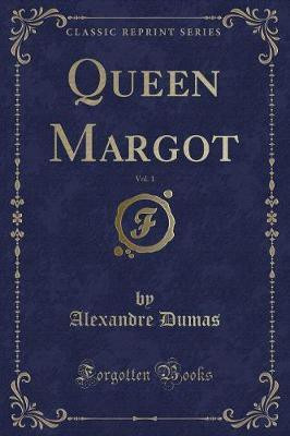 Queen Margot, Vol. 1 (Classic Reprint)(English, Paperback, Dumas Alexandre)