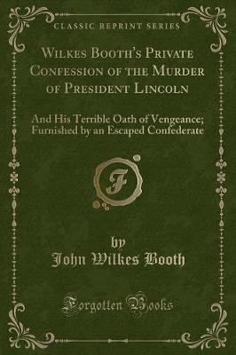Wilkes Booth's Private Confession of the Murder of President Lincoln(English, Paperback, Booth John Wilkes)