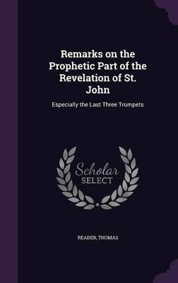 Remarks on the Prophetic Part of the Revelation of St. John(English, Hardcover, Reader Thomas)