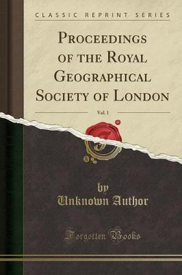 Proceedings of the Royal Geographical Society of London, Vol. 1 (Classic Reprint)(English, Paperback, Author Unknown)