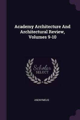 Academy Architecture And Architectural Review, Volumes 9-10(English, Paperback, Anonymous)