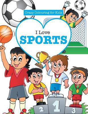 I Love Sports! ( Crazy Colouring For Kids)(English, Paperback, James Elizabeth)