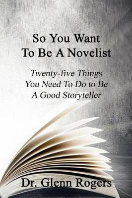So You Want To Be A Novelist(English, Paperback, Rogers Glenn)