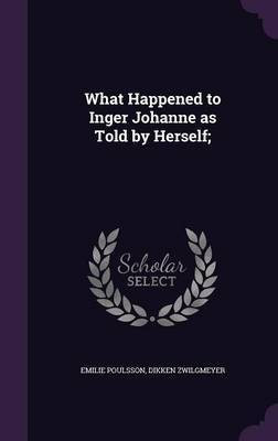 What Happened to Inger Johanne as Told by Herself;(English, Hardcover, Poulsson Emilie)