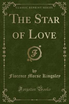 The Star of Love (Classic Reprint)(English, Paperback, Kingsley Florence Morse)