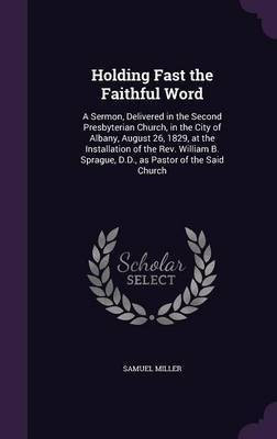 Holding Fast the Faithful Word(English, Hardcover, Miller Samuel)