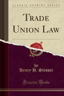 Trade Union Law (Classic Reprint)(English, Paperback, Slesser Henry H.)