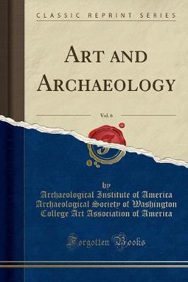 Art and Archaeology, Vol. 6 (Classic Reprint)(English, Paperback, America Archaeological Institute of)