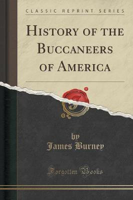 History of the Buccaneers of America (Classic Reprint)(English, Paperback, Burney James)